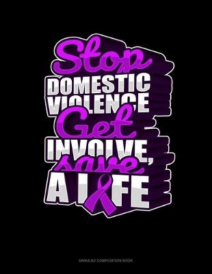 Book cover for Stop Domestic Violence Get Involve, Save A Life