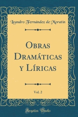 Cover of Obras Dramáticas y Líricas, Vol. 2 (Classic Reprint)