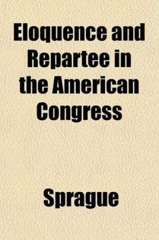 Cover of Eloquence and Repartee in the American Congress