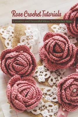 Book cover for Rose Crochet Tutorials