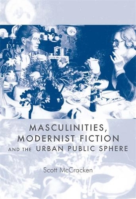 Book cover for Masculinities, Modernist Fiction and the Urban Public Sphere