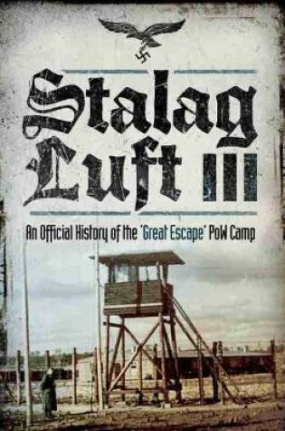 Cover of Stalag Luft III: An Official History of the 'Great Escape' PoW Camp