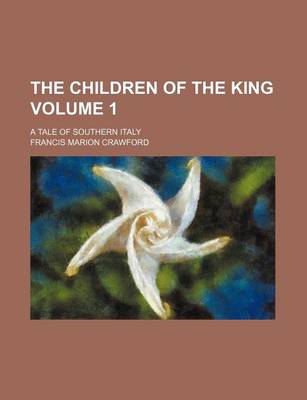 Book cover for The Children of the King Volume 1; A Tale of Southern Italy