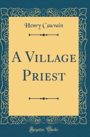 Cover of A Village Priest (Classic Reprint)