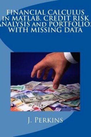 Cover of Financial Calculus in Matlab. Credit Risk Analysis and Portfolios with Missing Data