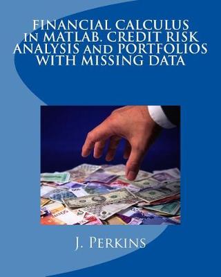 Book cover for Financial Calculus in Matlab. Credit Risk Analysis and Portfolios with Missing Data