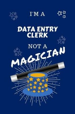 Cover of I'm A Data Entry Clerk Not A Magician