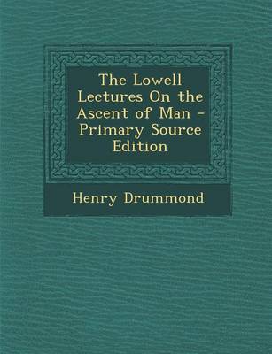 Book cover for The Lowell Lectures on the Ascent of Man - Primary Source Edition