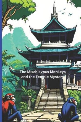 Cover of The Mischievous Monkeys and the Temple Mystery