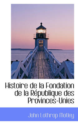 Book cover for Histoire de La Fondation de La R Publique Des Provinces-Unies