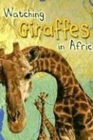 Cover of Watching Giraffes in Africa