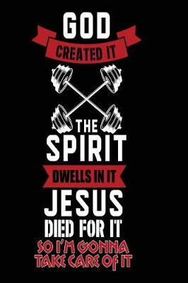 Book cover for God Created It. The Spirit Dwells in It. Jesus Died for It. So I'm Gonna Take Care of It.