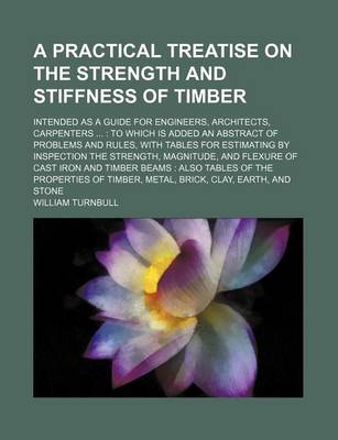 Book cover for A Practical Treatise on the Strength and Stiffness of Timber; Intended as a Guide for Engineers, Architects, Carpenters ...