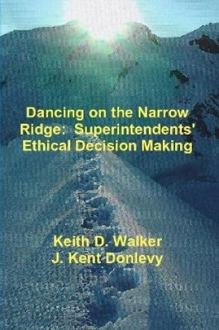 Cover of Dancing on the Narrow Ridge:  Superintendents' Ethical Decision Making