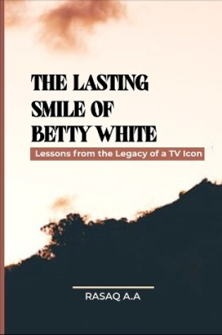 Cover of The Lasting Smile of Betty White