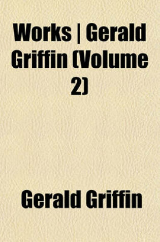 Cover of Works - Gerald Griffin (Volume 2)