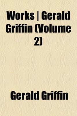 Book cover for Works - Gerald Griffin (Volume 2)