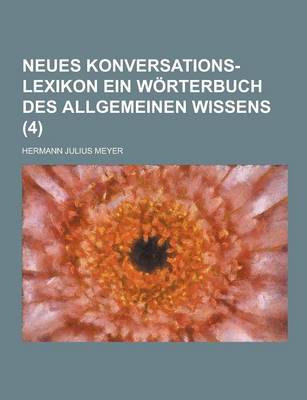 Book cover for Neues Konversations-Lexikon Ein Worterbuch Des Allgemeinen Wissens (4 )