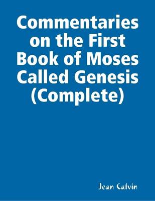 Book cover for Commentaries on the First Book of Moses Called Genesis (Complete)