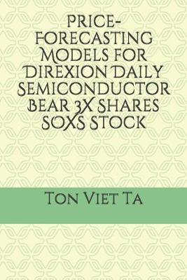 Book cover for Price-Forecasting Models for Direxion Daily Semiconductor Bear 3X Shares SOXS Stock