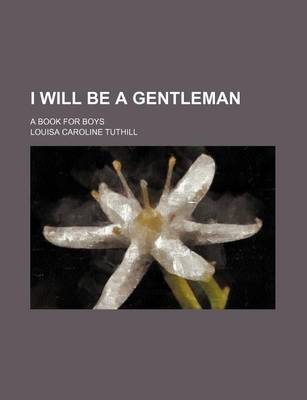 Book cover for I Will Be a Gentleman; A Book for Boys