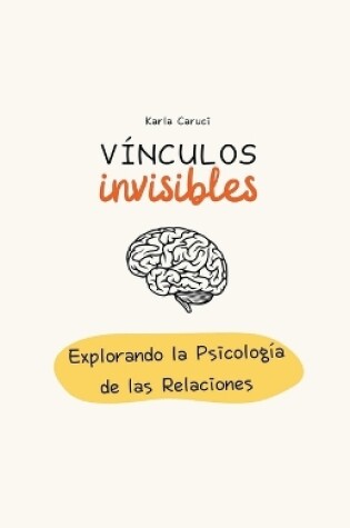 Cover of Vínculos invisibles, explorando la psicología de las relaciones