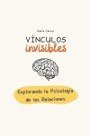 Book cover for Vínculos invisibles, explorando la psicología de las relaciones