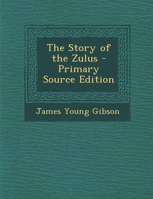 Book cover for The Story of the Zulus - Primary Source Edition