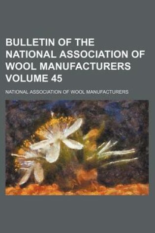 Cover of Bulletin of the National Association of Wool Manufacturers Volume 45