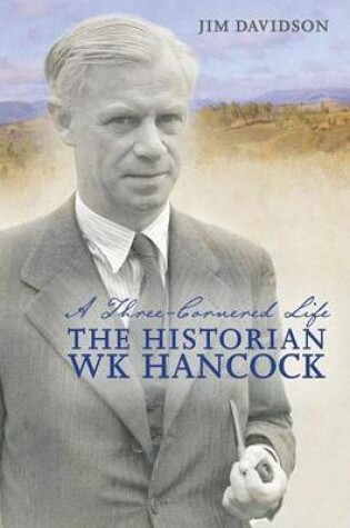 Cover of Three-Cornered Life, A: The Historian W. K. Hancock