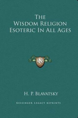 Cover of The Wisdom Religion Esoteric in All Ages