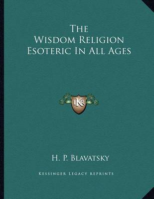 Book cover for The Wisdom Religion Esoteric in All Ages