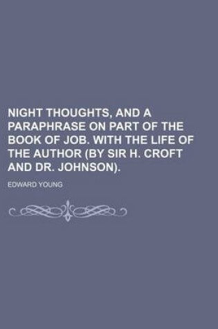 Cover of Night Thoughts, and a Paraphrase on Part of the Book of Job. with the Life of the Author (by Sir H. Croft and Dr. Johnson).