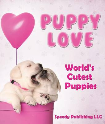 Cover of Puppy Love - World's Cutest Puppies