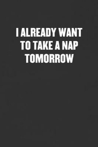 Cover of I Already Want to Take a Nap Tomorrow