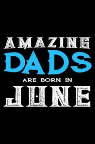 Cover of Amazing Dads Are Born In June