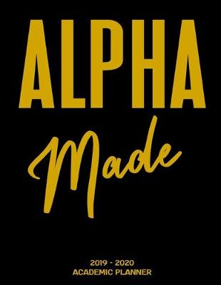 Book cover for Alpha Made 2019 - 2020 Academic Planner