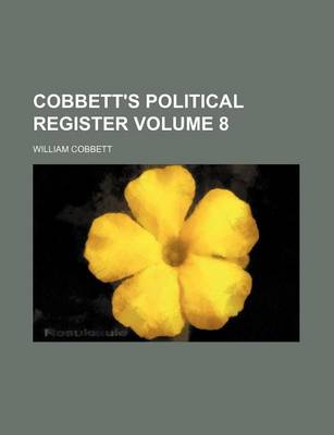 Book cover for Cobbett's Political Register Volume 8