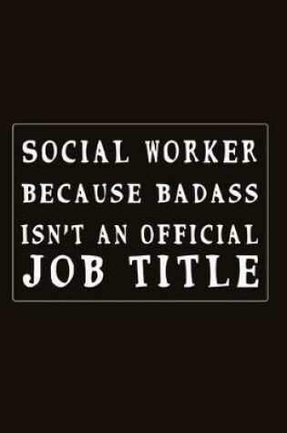 Cover of Social Worker Because Badass Isn't An Official Job Title