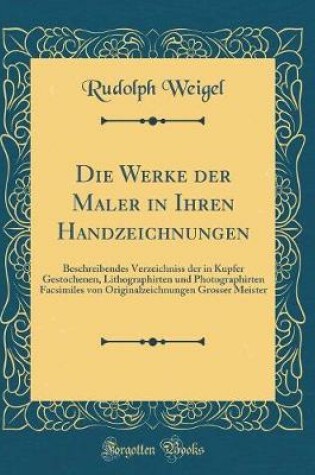 Cover of Die Werke Der Maler in Ihren Handzeichnungen