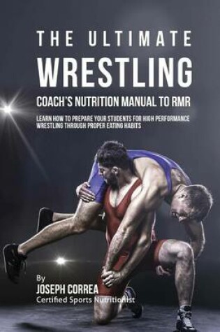 Cover of The Ultimate Wrestling Coach's Nutrition Manual To RMR