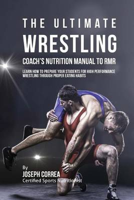 Book cover for The Ultimate Wrestling Coach's Nutrition Manual To RMR