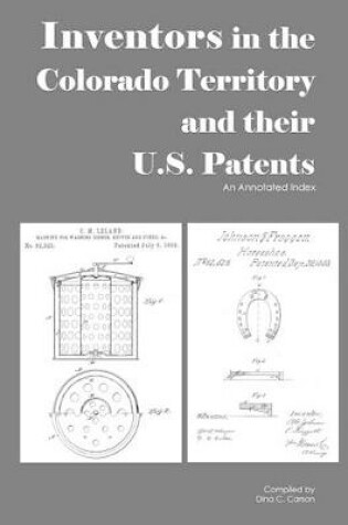 Cover of Inventors in the Colorado Territory and their U.S. Patents, 1861-1876