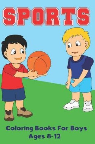 Cover of Sports Coloring Books for Boys Ages 8-12
