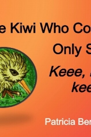 Cover of The Kiwi who could only say Keee, Keee, Keee