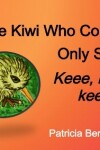 Book cover for The Kiwi who could only say Keee, Keee, Keee