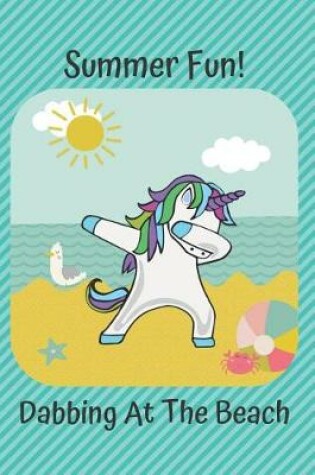 Cover of Unicorn Summer Fun Dabbing at the Beach Diary Journal