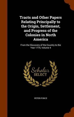 Book cover for Tracts and Other Papers Relating Principally to the Origin, Settlement, and Progress of the Colonies in North America