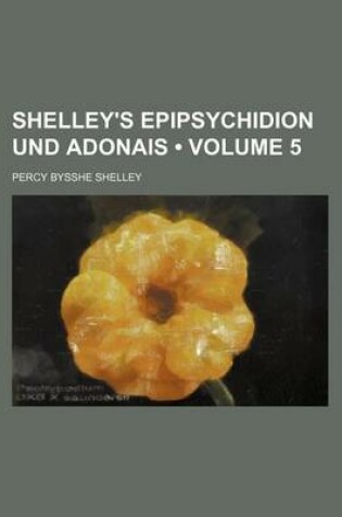 Cover of Shelley's Epipsychidion Und Adonais (Volume 5)