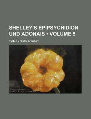 Book cover for Shelley's Epipsychidion Und Adonais (Volume 5)